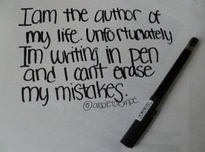 ... my life. Unfortunately I'm writing in pen and I can't erase my