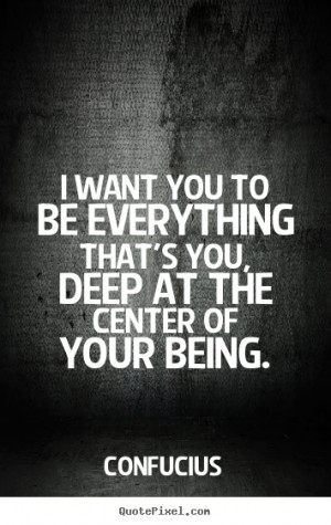 Quotes about motivational - I want you to be everything that's you ...