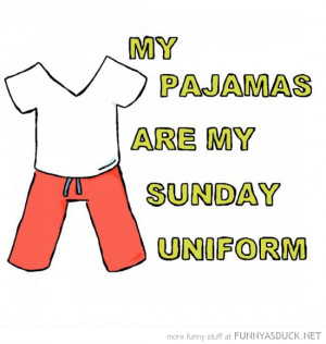 pajamas are my sunday uniform quote comic funny pics pictures pic ...
