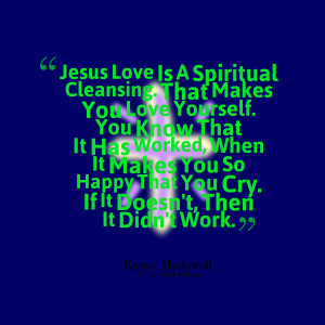 Quotes Picture: jesus love is a spiritual cleansing that makes you ...