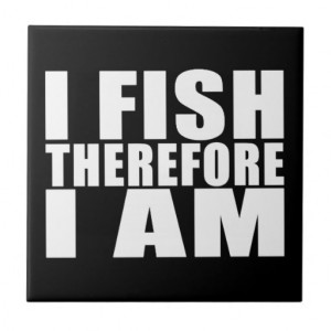 Funny Fishing Quotes Jokes I Fish Therefore I am Ceramic Tile