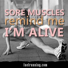 sore muscles remind me i m alive more happy beautiful muscle quotes ...
