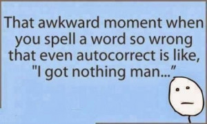 Spelling a word so wrong...lol