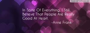 ... believe that people are really good at heart. -anne frank , Pictures