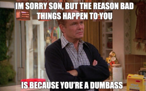 Red Forman Meme On Why Bad Things Happen To Eric On That 70′s Show