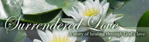 Surrendered Love,A Story of Healing Through God’s Love ~ Joy Quote