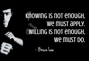 Inspirational Quote By Bruce Lee Knowledge and Action: Knowing is not ...
