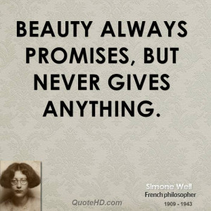 Beauty always promises, but never gives anything.