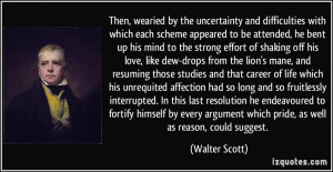 Then, wearied by the uncertainty and difficulties with which each ...