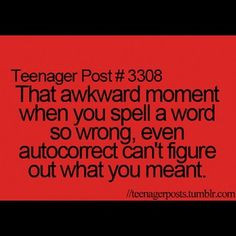 That awkward moment when you spell a word so wrong, even auto-correct ...