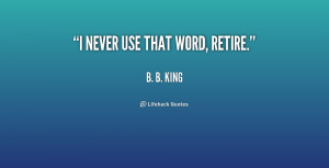 quote-B.-B.-King-i-never-use-that-word-retire-190114_1.png