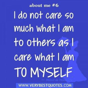 Quotes about me i do not care so much what i am to others as i care ...