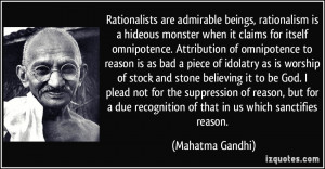 Rationalists are admirable beings, rationalism is a hideous monster ...