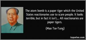 The atom bomb is a paper tiger which the United States reactionaries ...