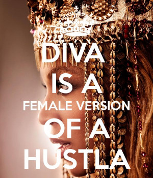 DIVA IS A FEMALE VERSION OF A HUSTLA - KEEP CALM AND CARRY ON Image ...