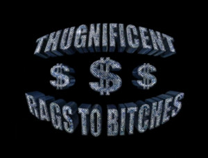 Thugnificent Rags To Bitches