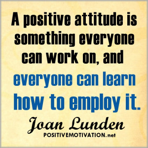 Attidue quote - A positive attitude is something everyone can work ...