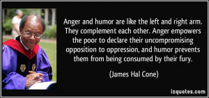 Anger and humor are like the left and right arm. They complement each ...