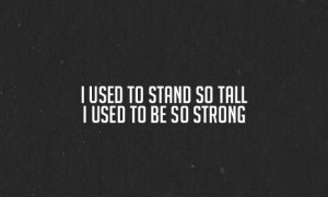 ... tall i used to be so strong - Behind these Hazel Eyes, Kelly Clarkson