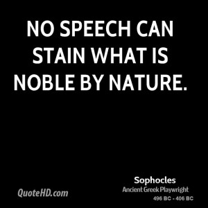 No speech can stain what is noble by nature.