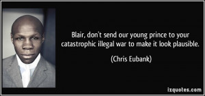 Blair, don't send our young prince to your catastrophic illegal war to ...