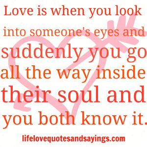 into someone's eyes and suddenly you go all the way inside their soul ...