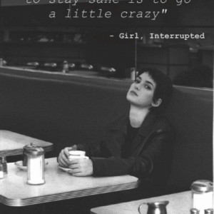 ... Way To Stay Sane Is To Go A Little Crazy Quote In Girl, Interrupted