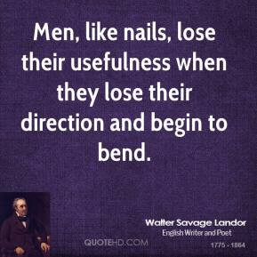 Men like nails lose their usefulness when they lose their direction