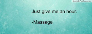 Just give me an hour. -Massage Facebook Quote Cover #150884