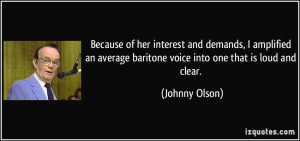 Because of her interest and demands, I amplified an average baritone ...