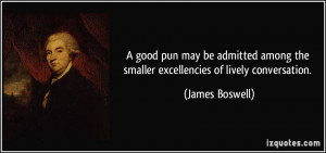 good pun may be admitted among the smaller excellencies of lively ...