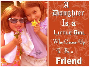 Loving Quotes About Daughters Gallery: A Daughter Is A Little Girl Who ...