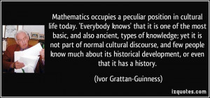 Mathematics occupies a peculiar position in cultural life today ...