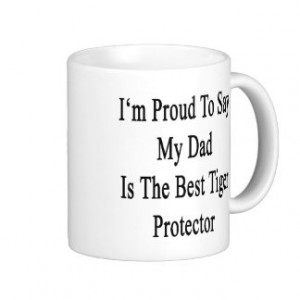 Proud To Say My Dad Is The Best Tiger Protecto Mug
