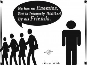 ... Is Intensely Disliked By His Friends ” - Oscar Wilde ~ Sarcasm Quote