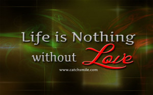 Life is Nothing without Love | Life Quotes | Love Image Collections -