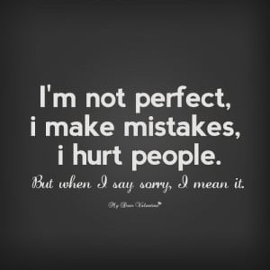 Not Perfect. I Make Mistakes, I Hurt People But When I Say Sorry ...