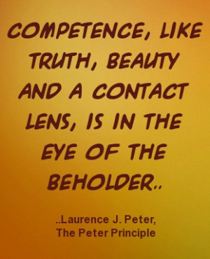 ... is in the eye of the beholder. Laurence J. Peter, The Peter Principle