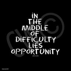 Quote - in the middle of difficulty lies opportunity. ~ Albert ...