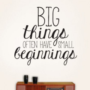 big things small beginnings big things often have small beginnings ...