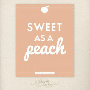 TON of peaches this summer! Southern Sayings: 8 x 10 Sweet as a Peach ...