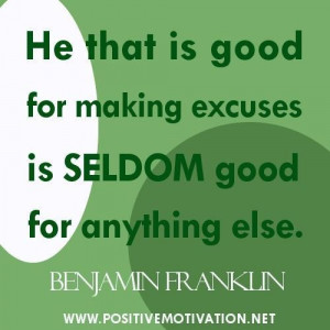 Excuses quotes he that is good for making excuses is seldom good for ...