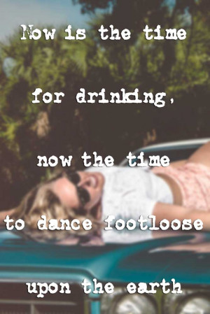 Now is the time for drinking, now is the time to dance footloose upon ...