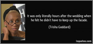 ... when he felt he didn't have to keep up the facade. - Trisha Goddard