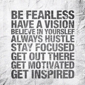 be fearless have a vision believe in yourself always hustle stay ...