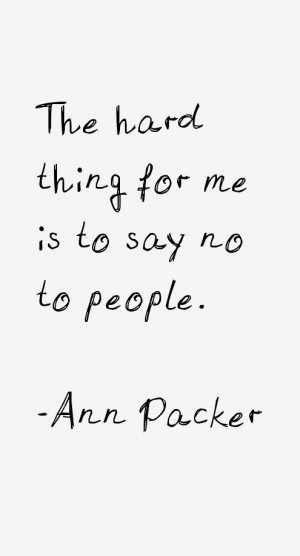 The hard thing for me is to say no to people.”