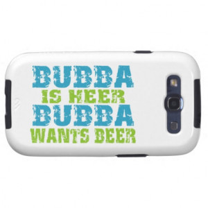 Bubba Is Here For Beer Samsung Galaxy S3 Covers