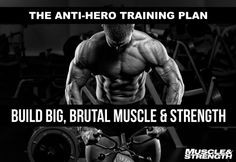 The anti-hero training plan: build big, brutal muscle & strength ...