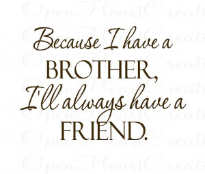 Because I Have A Brother, I’ll Always Have A Friend