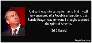 for me to find myself very enamored of a Republican president ...